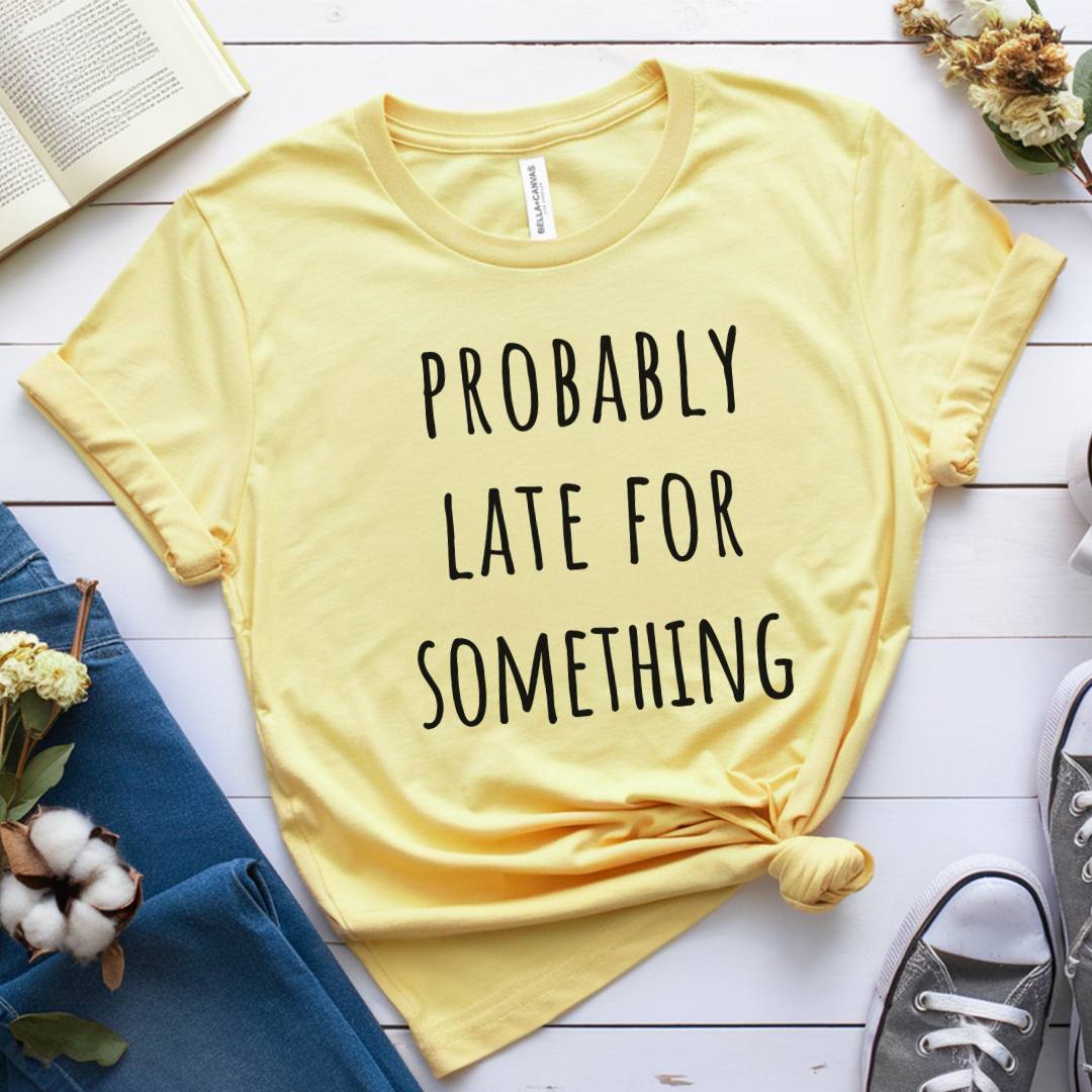 Probably Late For Something T-Shirt